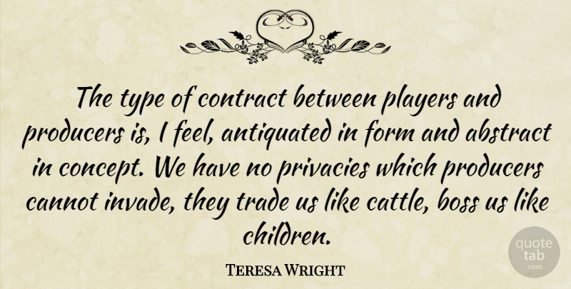 Teresa Wright Quote About Children, Player, Boss: The Type Of Contract Between...