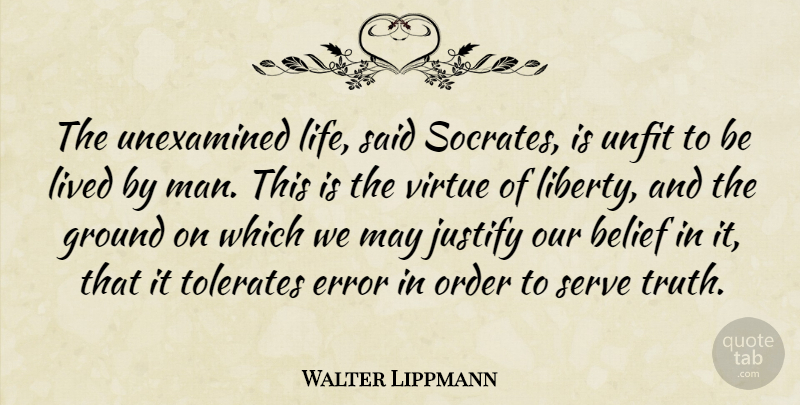 Walter Lippmann Quote About Men, Order, Errors: The Unexamined Life Said Socrates...