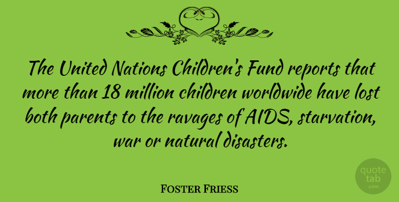 Foster Friess Quote About Both, Children, Fund, Million, Nations: The United Nations Childrens Fund...