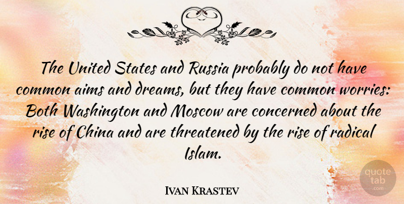 Ivan Krastev Quote About Aims, Both, China, Common, Concerned: The United States And Russia...