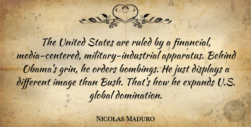 Nicolas Maduro Quote About Image, Orders, Ruled, States, United: The United States Are Ruled...