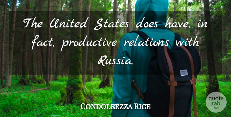 Condoleezza Rice Quote About Productive, Relations, States, United: The United States Does Have...