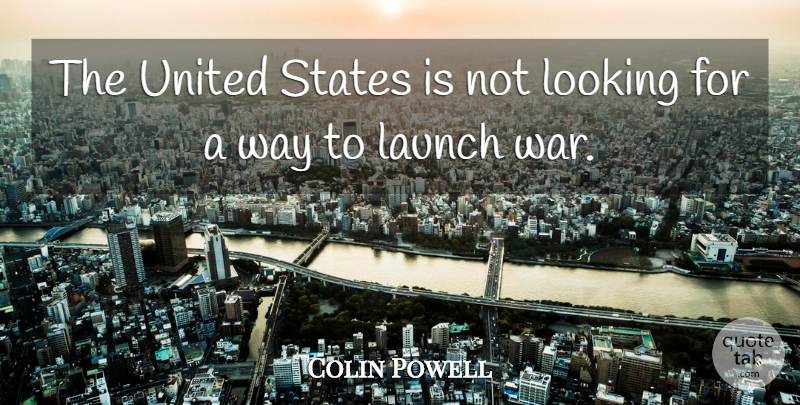 Colin Powell Quote About War, Way, United States: The United States Is Not...