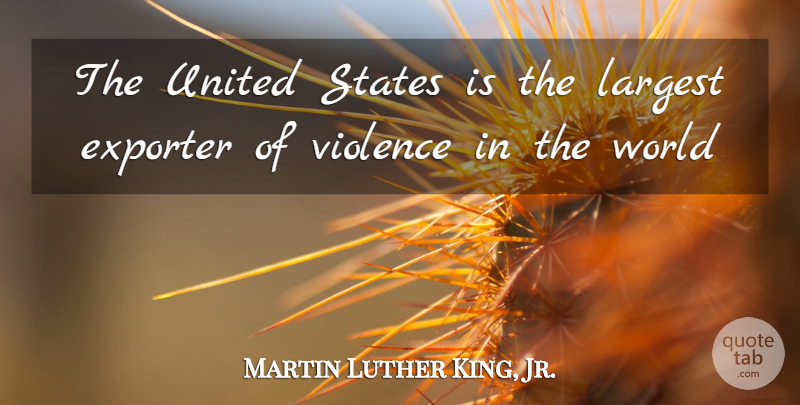 Martin Luther King, Jr. Quote About World, Violence, United States: The United States Is The...