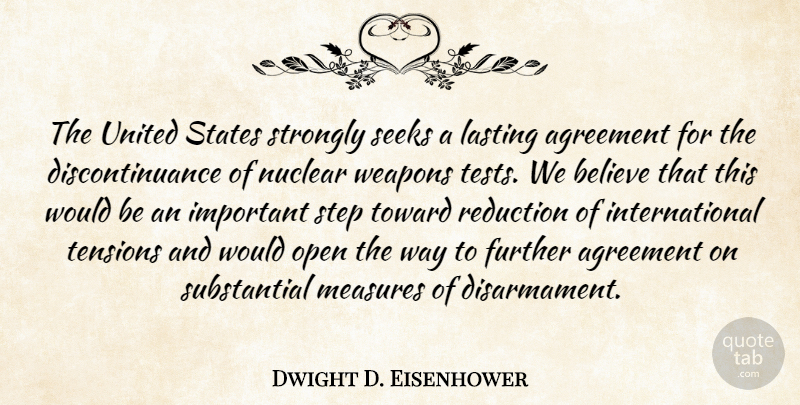Dwight D. Eisenhower Quote About Believe, Agreement, Important: The United States Strongly Seeks...