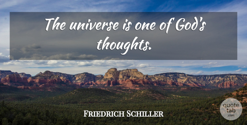 Friedrich Schiller Quote About God, Literature, Universe: The Universe Is One Of...