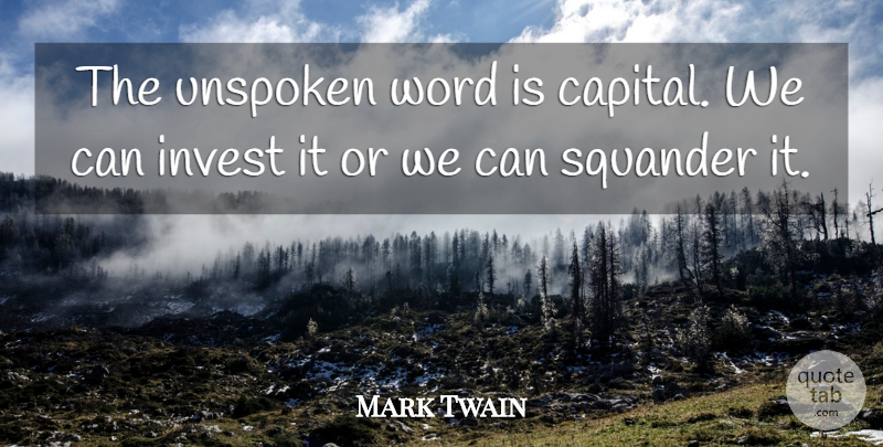 Mark Twain Quote About Unspoken Words, Spoken Word, Unspoken: The Unspoken Word Is Capital...