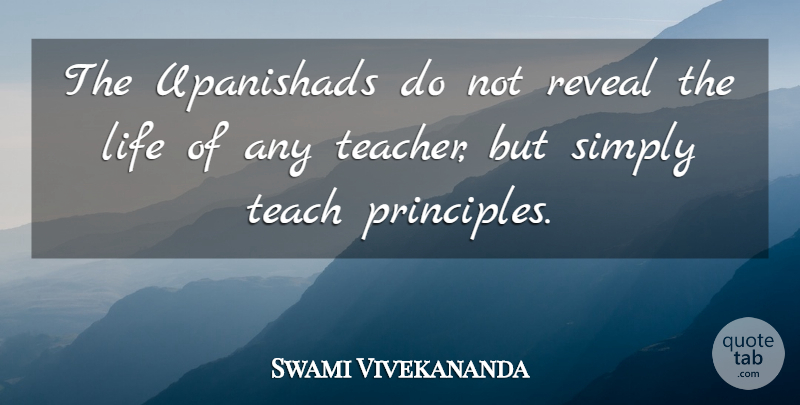 Swami Vivekananda Quote About Teacher, Principles, Teach: The Upanishads Do Not Reveal...