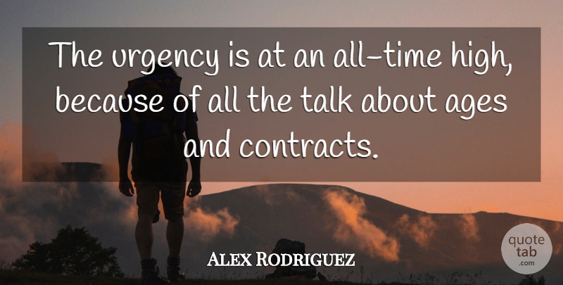 Alex Rodriguez Quote About Ages, Talk, Urgency: The Urgency Is At An...