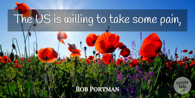 Rob Portman Quote About Willing: The Us Is Willing To...