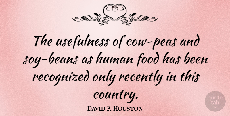 David F. Houston Quote About Food, Human: The Usefulness Of Cow Peas...