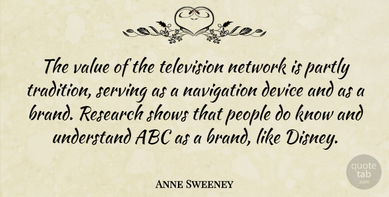 Anne Sweeney Quote About People, Research, Television: The Value Of The Television...