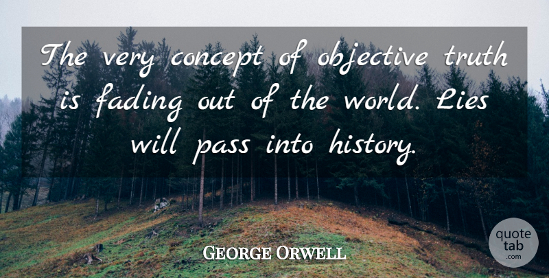 George Orwell Quote About Lying, Objectivity, Deceit: The Very Concept Of Objective...