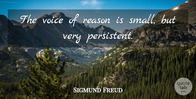 Sigmund Freud Quote About Voice, Voice Of Reason, Reason: The Voice Of Reason Is...