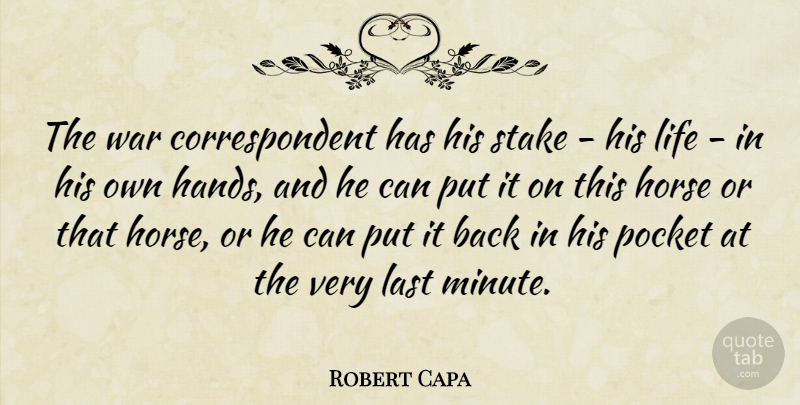 Robert Capa Quote About Horse, War, Hands: The War Correspondent Has His...