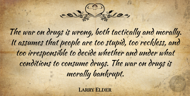 Larry Elder Quote About War, Stupid, People: The War On Drugs Is...