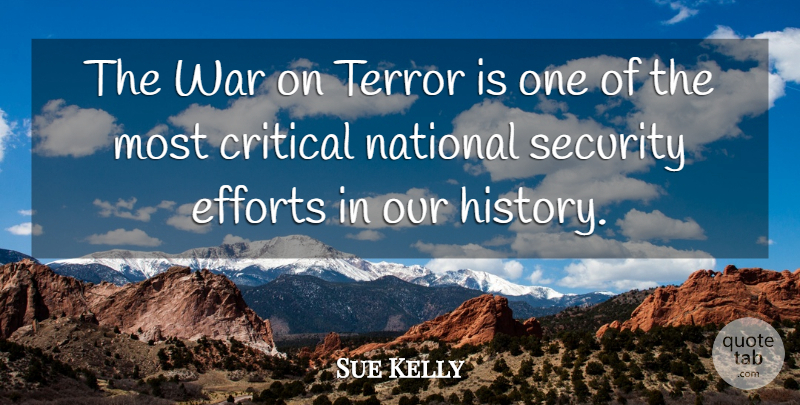 Sue Kelly Quote About War, Effort, National Security: The War On Terror Is...