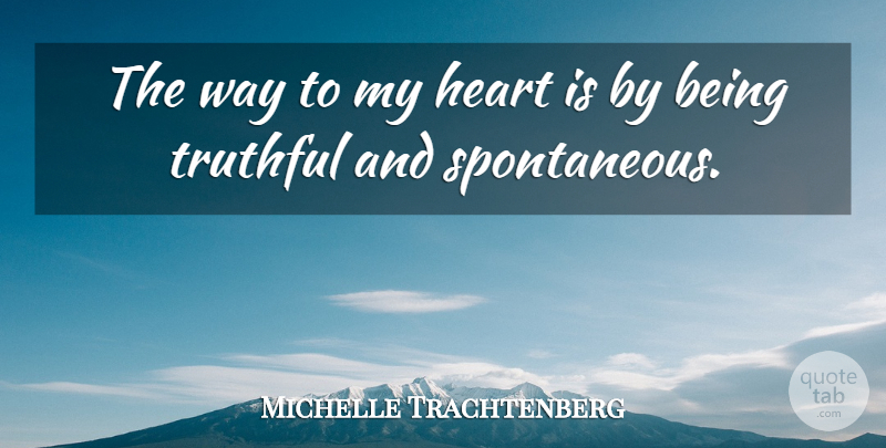 Michelle Trachtenberg Quote About Heart, Way, Truthful: The Way To My Heart...