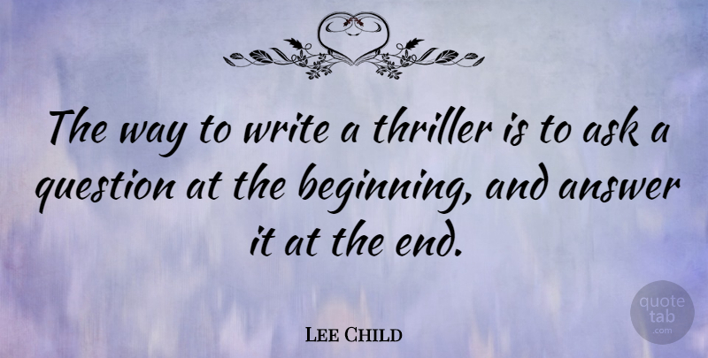 Lee Child Quote About Writing, Answers, Way: The Way To Write A...