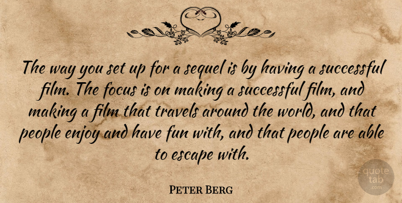 Peter Berg Quote About Fun, Successful, People: The Way You Set Up...