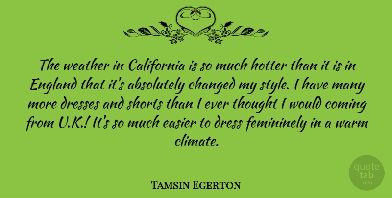 Tamsin Egerton Quote About Weather, California, Style: The Weather In California Is...