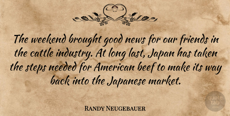 Randy Neugebauer Quote About Taken, Weekend, Japan: The Weekend Brought Good News...