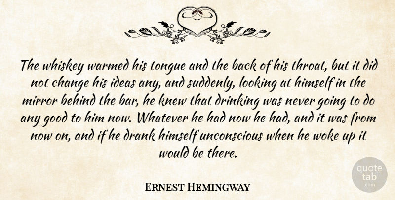 Ernest Hemingway Quote About Drinking, Mirrors, Ideas: The Whiskey Warmed His Tongue...