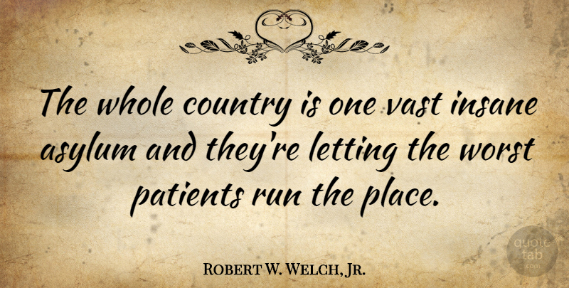 Robert W. Welch, Jr. Quote About Letting Go, Running, Country: The Whole Country Is One...