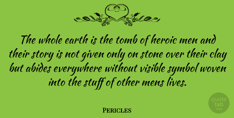 Pericles Quote About Men, Stories, Earth: The Whole Earth Is The...
