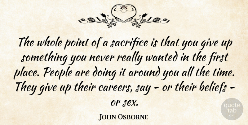 John Osborne Quote About Sex, Giving Up, Sacrifice: The Whole Point Of A...
