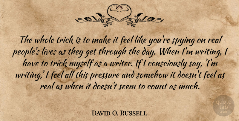 David O. Russell Quote About Real, Writing, People: The Whole Trick Is To...