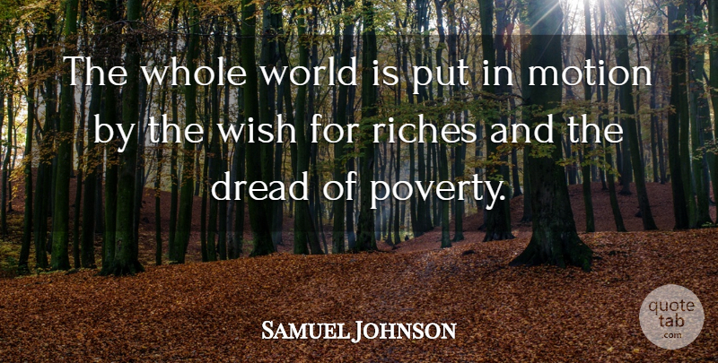 Samuel Johnson Quote About Wish, World, Riches: The Whole World Is Put...