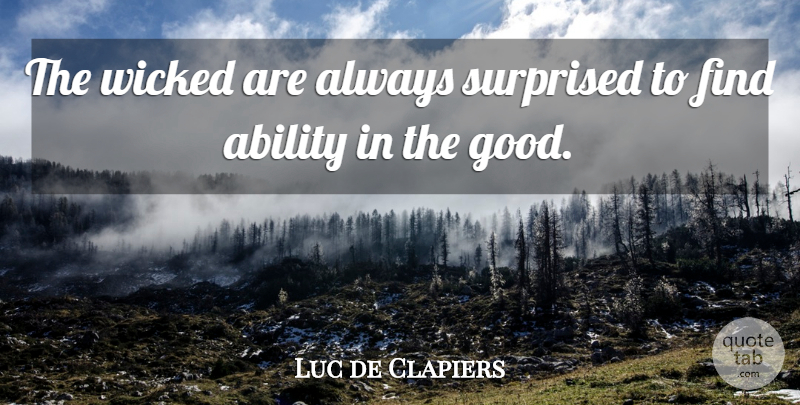 Luc de Clapiers Quote About Ability, French Novelist, Surprised, Wicked: The Wicked Are Always Surprised...