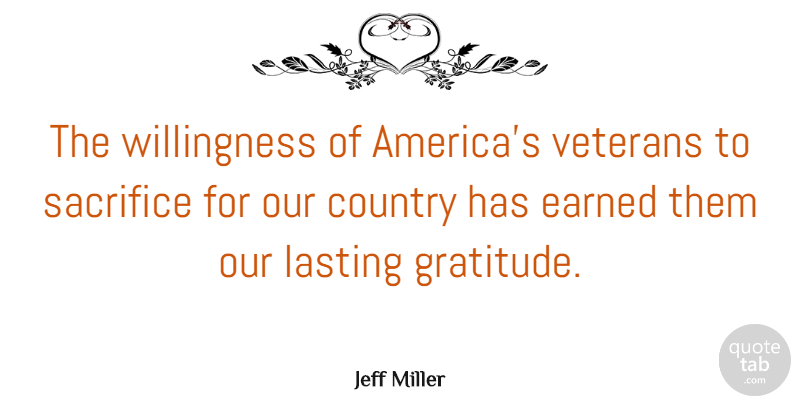 Jeff Miller Quote About Thanksgiving, Country, Memorial Day: The Willingness Of Americas Veterans...