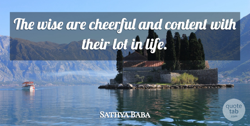 Sathya Baba Quote About Cheerful, Content, Wise: The Wise Are Cheerful And...
