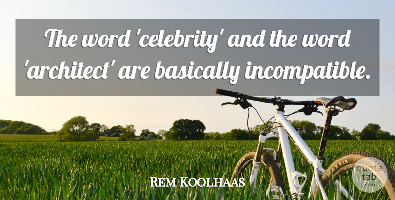 Rem Koolhaas Quote About Architect: The Word Celebrity And The...