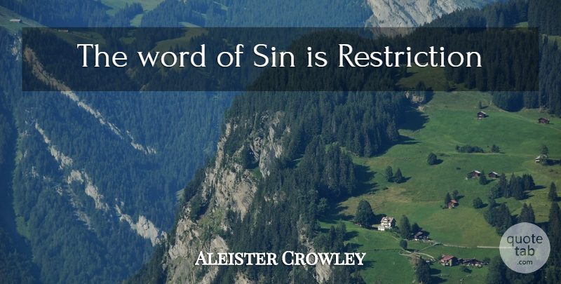 Aleister Crowley Quote About Sin, Restriction: The Word Of Sin Is...