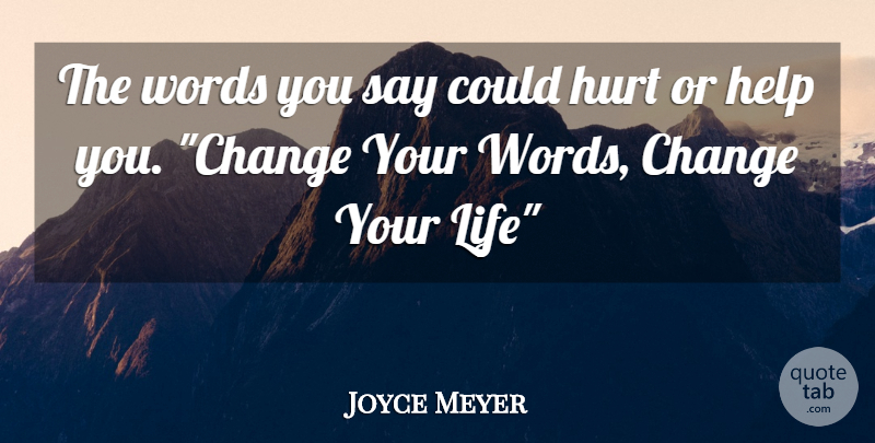 Joyce Meyer Quote About Hurt, Affirmation, Helping: The Words You Say Could...