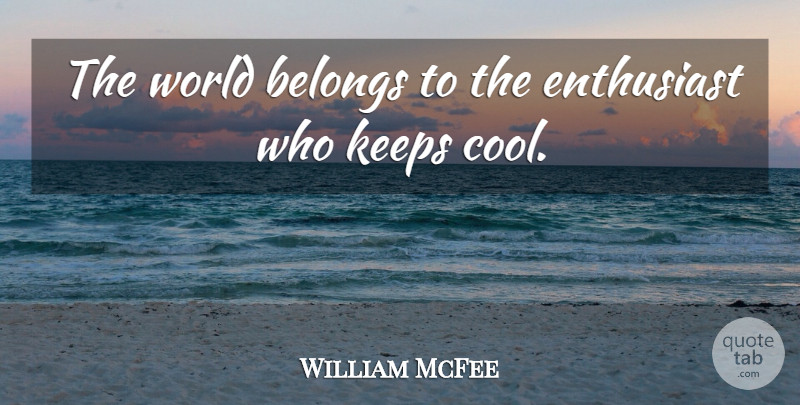 William McFee Quote About World, Tranquility, Peace And Tranquility: The World Belongs To The...