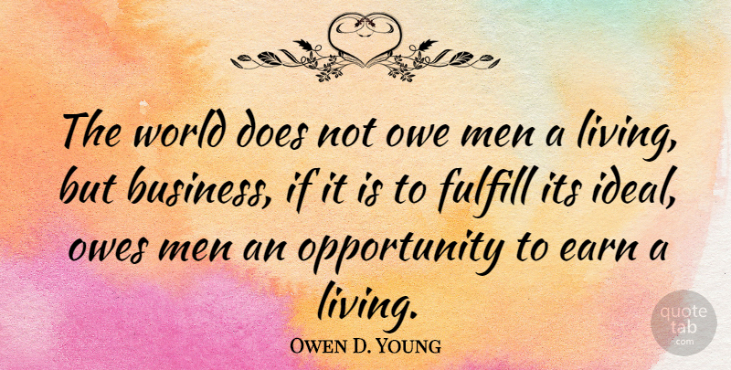 Owen D. Young Quote About Opportunity, Men, World: The World Does Not Owe...