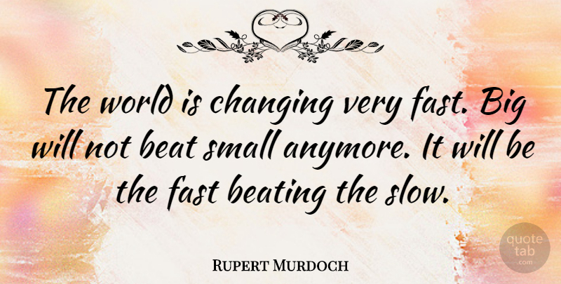 Rupert Murdoch Quote About Inspirational, Life, Motivational: The World Is Changing Very...