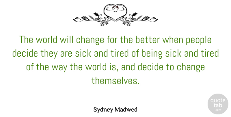 Sydney Madwed Quote About American Businessman, Change, Decide, People: The World Will Change For...