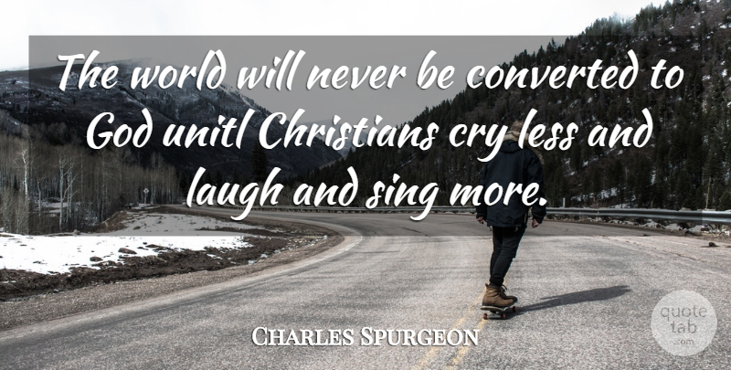 Charles Spurgeon Quote About Christian, Laughing, World: The World Will Never Be...