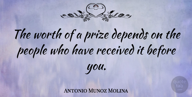 Antonio Munoz Molina Quote About People, Received: The Worth Of A Prize...