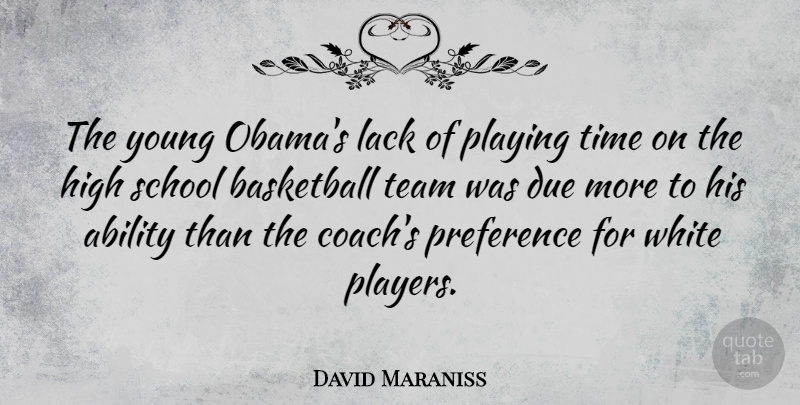 David Maraniss Quote About Ability, Due, High, Lack, Playing: The Young Obamas Lack Of...