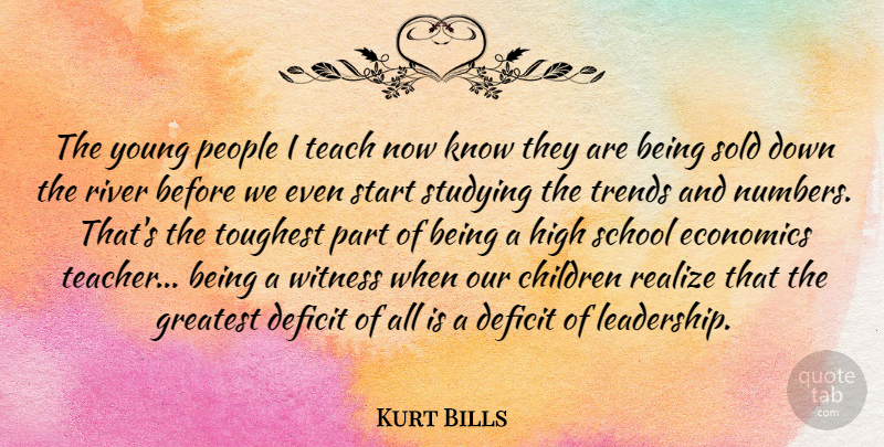 Kurt Bills Quote About Teacher, Children, School: The Young People I Teach...