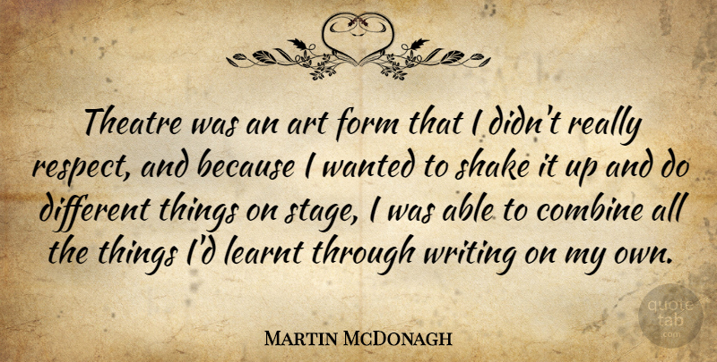 Martin McDonagh Quote About Art, Writing, Theatre: Theatre Was An Art Form...