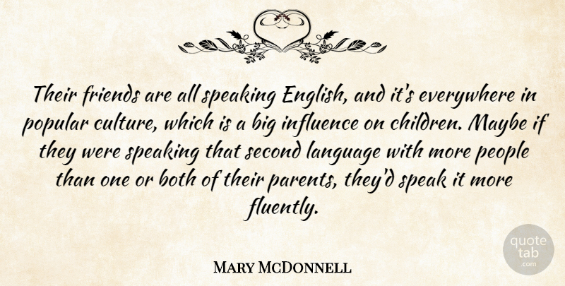 Mary McDonnell Quote About Both, Children, Everywhere, Influence, Language: Their Friends Are All Speaking...