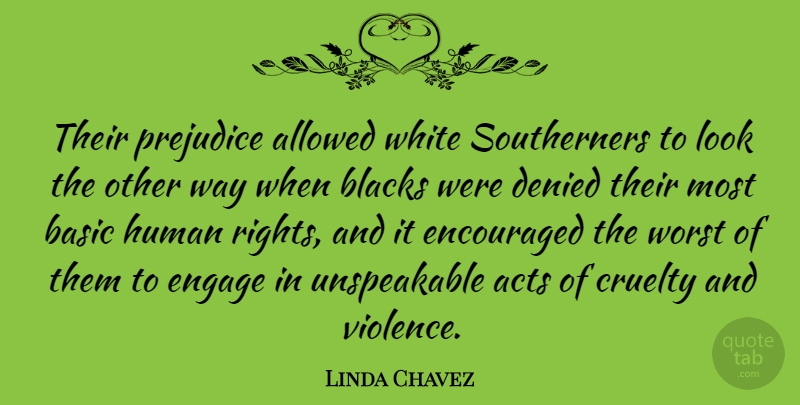 Linda Chavez Quote About White, Rights, Prejudice: Their Prejudice Allowed White Southerners...