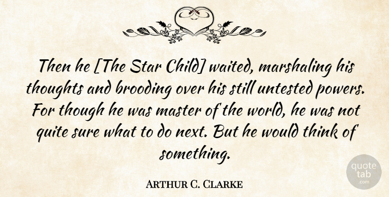 Arthur C. Clarke Quote About Stars, Children, Thinking: Then He The Star Child...